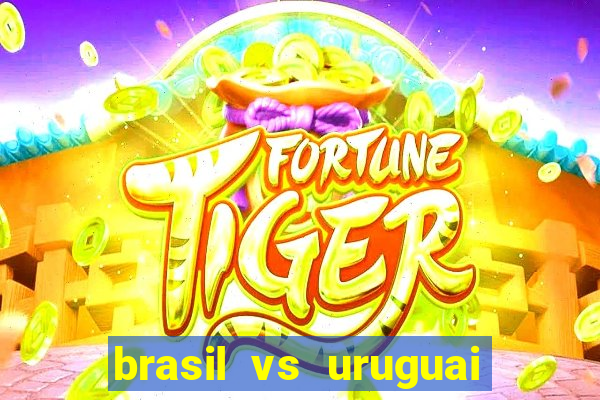 brasil vs uruguai ao vivo multicanais